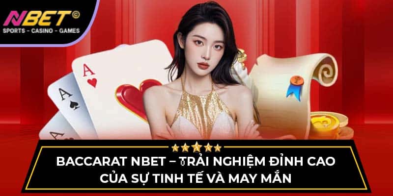 Baccarat NBET – Trải Nghiệm Đỉnh Cao Của Sự Tinh Tế Và May Mắn 1 Baccarat NBET – Trải Nghiệm Cá Cược Đỉnh Cao Sự Tinh Tế