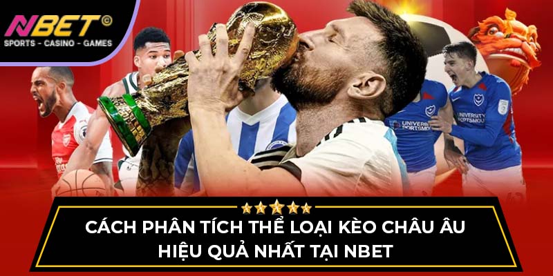 Cách Phân Tích Thể Loại Kèo Châu Âu Hiệu Quả Nhất Tại Nbet 1 Cách Phân Tích Thể Loại Kèo Châu Âu Hiệu Quả Nhất Tại Nbet