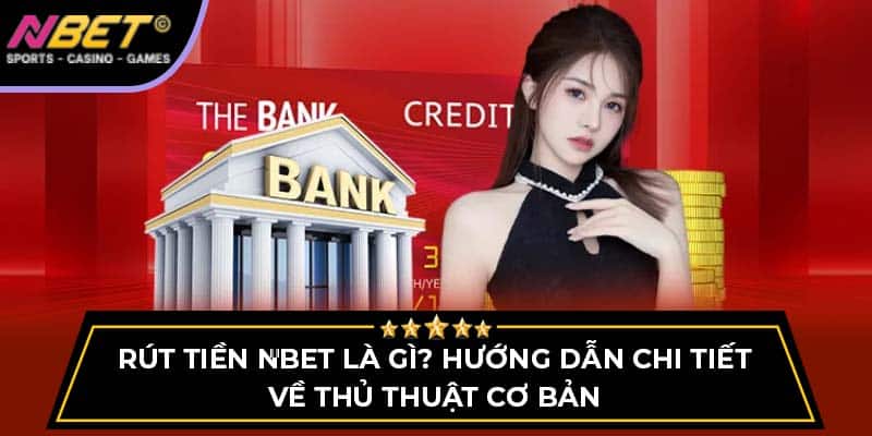 Rút Tiền NBET - Hướng Dẫn Chi Tiết Về Thủ Thuật Cơ Bản 3 Rút Tiền NBET - Hướng Dẫn Chi Tiết Về Thủ Thuật Cơ Bản