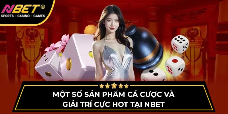 NBET Khai Xuân Phát Lộc Nhận Ngàn Ưu Đãi | Link Chuẩn 2026 12 Một số sản phẩm cá cược và giải trí cực hot tại NBET